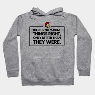 There is no making things right, only better than they were Hoodie